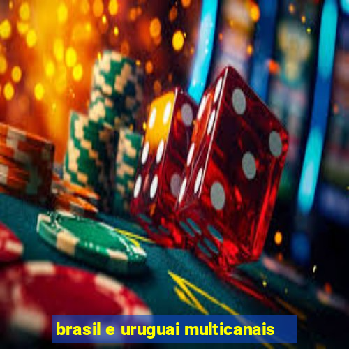 brasil e uruguai multicanais